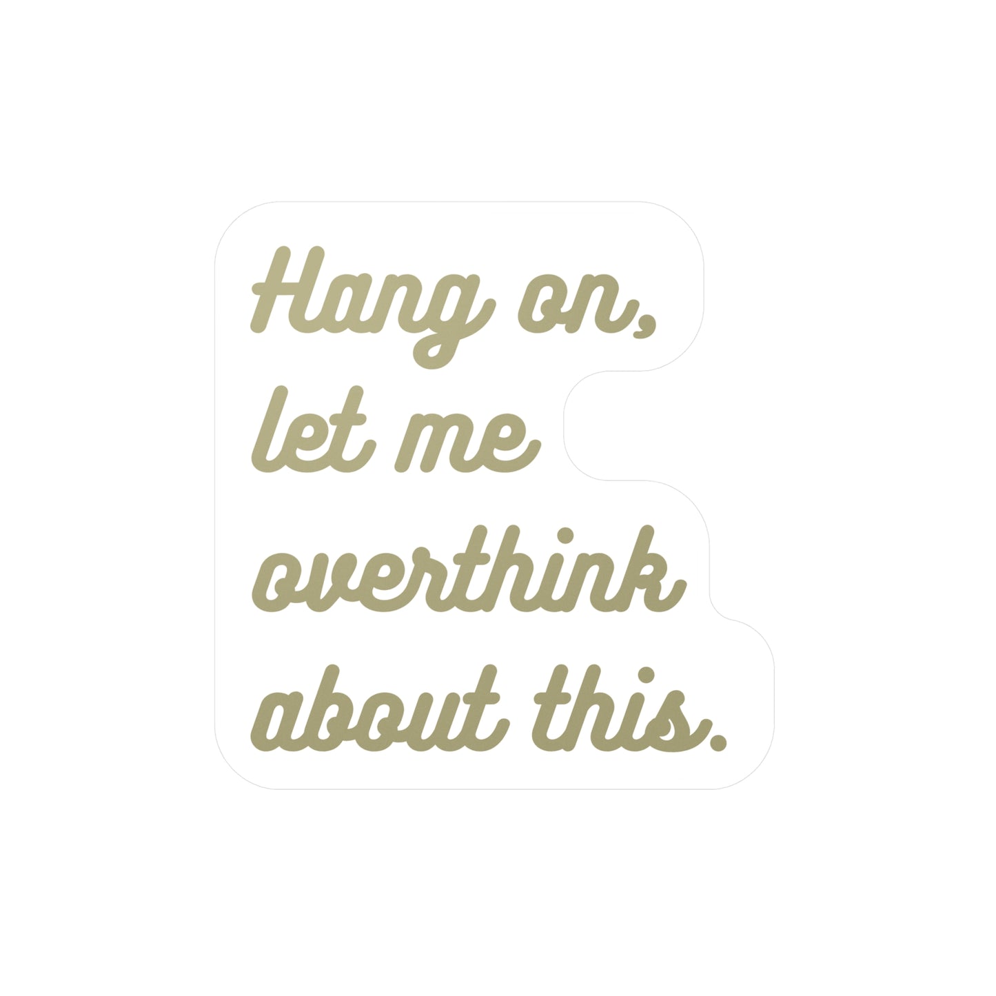 Hang on...let me overthink about this | Sticker, Overthinking, Overthinker, Overthink