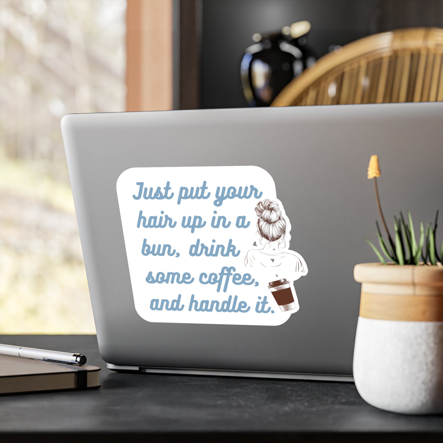 Just put your hair up in a bun, drink some coffee, and handle it | Sticker, Coffee, Bun, Hair, Funny, Girl