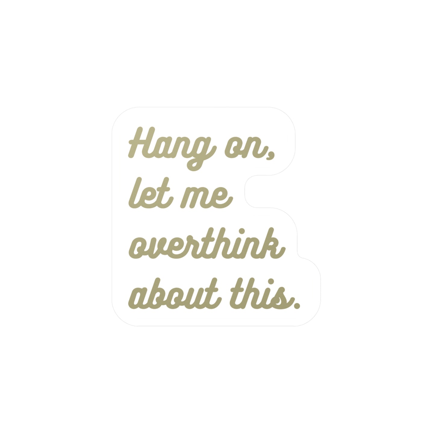 Hang on...let me overthink about this | Sticker, Overthinking, Overthinker, Overthink