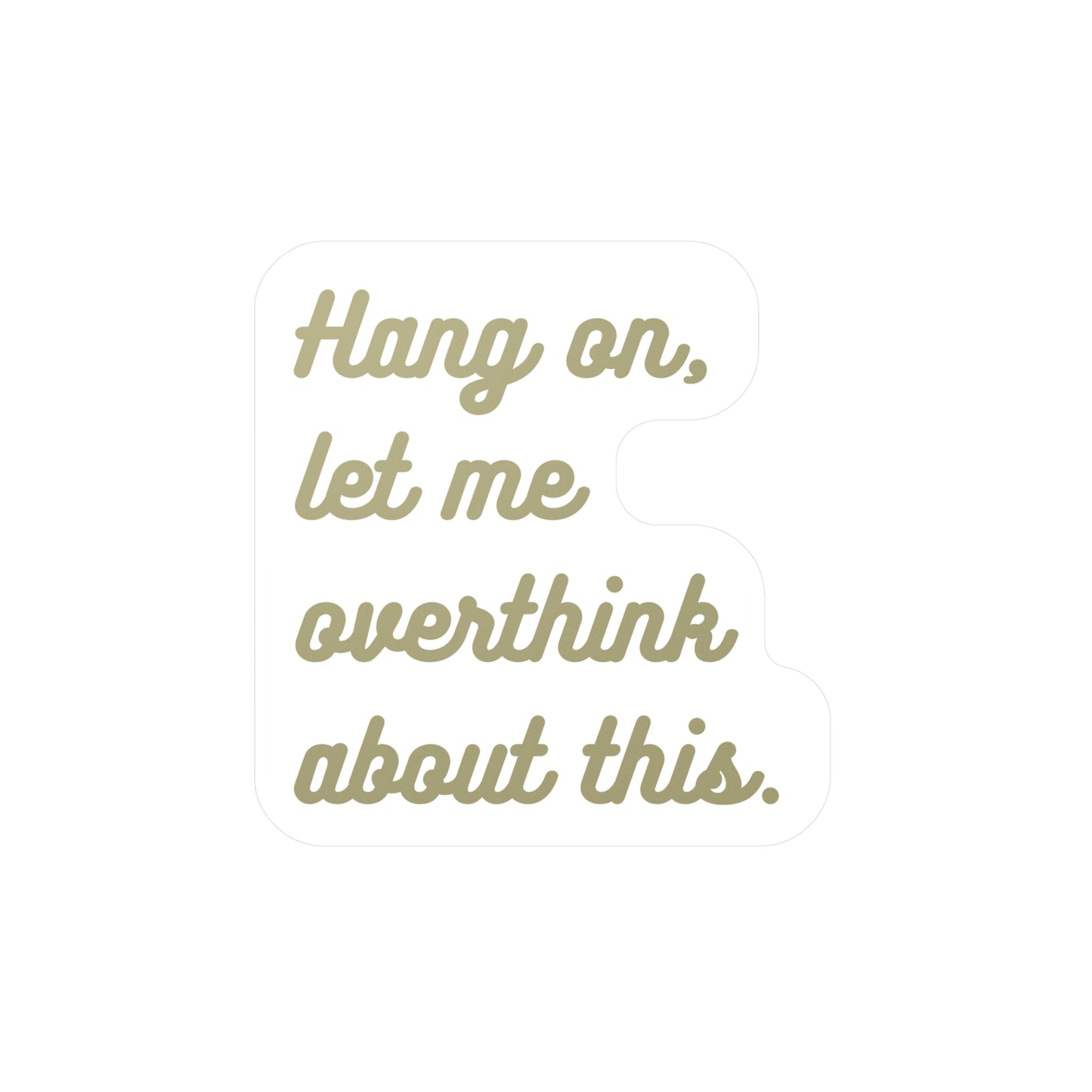 Hang on...let me overthink about this | Sticker, Overthinking, Overthinker, Overthink